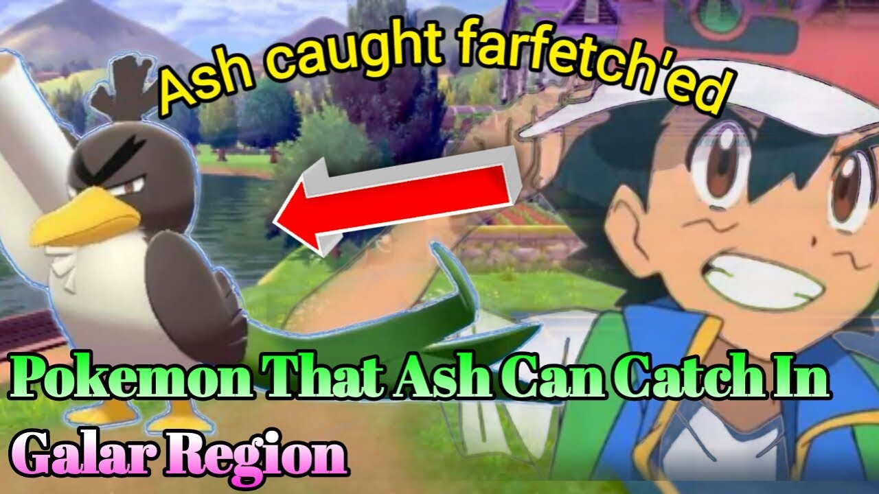 Ash caught galarian farfetch'ed! Pokemon That Ash Can Catch In Galar