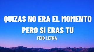 quizas no era el momento pero si eras tu feid Letra