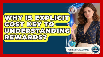 Why Is Explicit Cost Key To Understanding Rewards? - Points and Perks Channel