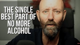 The Single Best Part of Stopping Drinking Alcohol