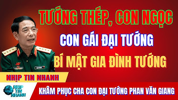 Câu Chuyện Khiến Triệu Trái Tim Việt Rơi Nước Mắt Cha Con Đại Tướng Phan Văn Giang | tin tức