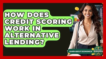 How Does Credit Scoring Work In Alternative Lending? - Learn About Economics