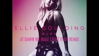 Ellie Goulding- Burn (At Dawn We Rage Remix)