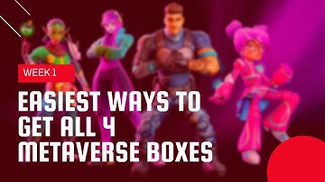 Easiest ways to get all metaverse boxes (Week 1)