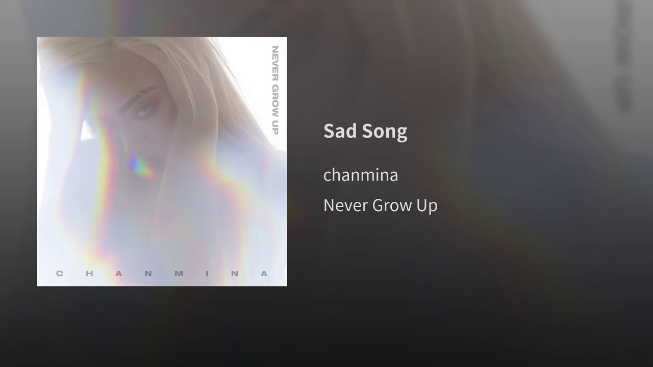 Never Grow Up(初回限定盤) ちゃんみな ※SAD SONG収録 Sad Song - YouTube