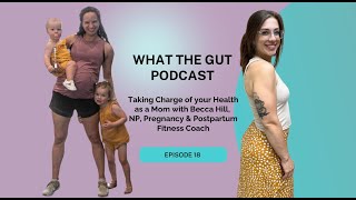 Ep. 18 | Taking Charge of your Health as a Mom with Becca Hill, NP, Fitness Coach