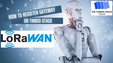 How to Register TTN Indoor Gateway on Things Stack