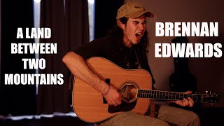 Brennan Edwards - A Land Between Two Mountains