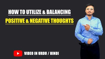 How to Utilize & Balancing Positive Thoughts & Negative Thoughts? Urdu / Hindi