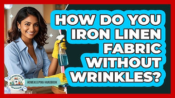 How Do You Iron Linen Fabric Without Wrinkles? - Homekeeping Handbook