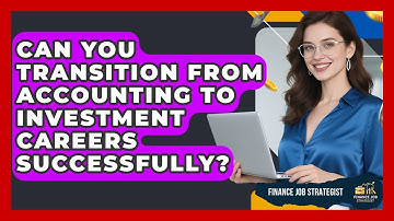 Can You Transition From Accounting to Investment Careers Successfully? - Finance Job Strategist