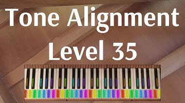 Tone Alignment: Level 35