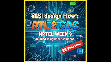 VLSI DESIGN FLOW : RTL 2 GDS NPTEL week 9 assignment solutions