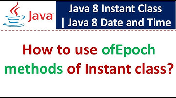 How to use ofEpoch methods of Instant class? | Java 8 Date and Time