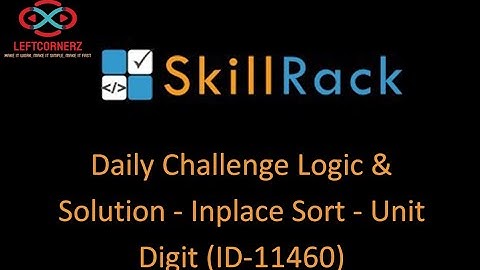 skillrack daily challenge logic and solution - inplace sort - unit digit (27-12-2020) [id -11460]