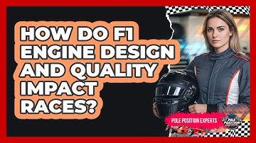 How Do F1 Engine Design And Quality Impact Races?