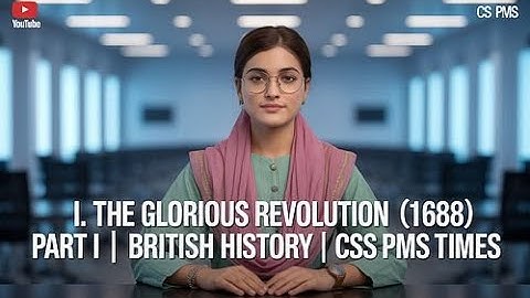 I. THE GLORIOUS REVOLUTION (1688) | PART I | BRITISH HISTORY | CSS PMS TIMES