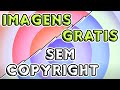 🔥📷🚀ONDE ENCONTRAR IMAGENS SEM COPYRIGHT🚀🔥📷 6 sites com fotos SEM DIREITOS AUTORAIS/sem copyright