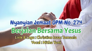 Video thumbnail of "Nyanyian Jemaat GPM No. 274 - BERJALAN BERSAMA YESUS - Mitha Yuni"