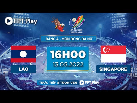 🔴 TRỰC TIẾP: LÀO – SINGAPORE (BẢN CHÍNH THỨC) | BÓNG ĐÁ NỮ SEA GAMES 31