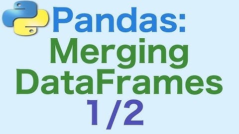 26- Pandas DataFrames: Merging DataFrames 1/2