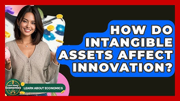 How Do Intangible Assets Affect Innovation? - Learn About Economics