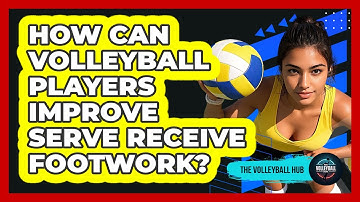 How Can Volleyball Players Improve Serve Receive Footwork? - The Volleyball Hub