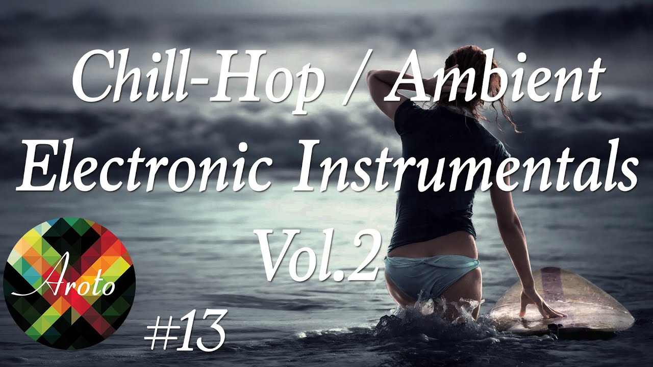 ChillHop / Ambient Electronic Instrumentals Vol.2 Mixtape 13 Aroto