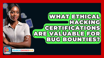 What Ethical Hacking Certifications Are Valuable For Bug Bounties? - SearchEnginesHub.com