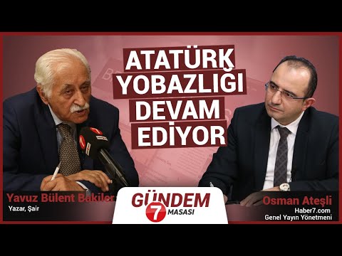 Yavuz Bülent Bakiler: Atatürk Yobazlığı Devam Ediyor