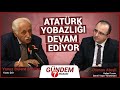 Yavuz Bülent Bakiler: Atatürk Yobazlığı Devam Ediyor