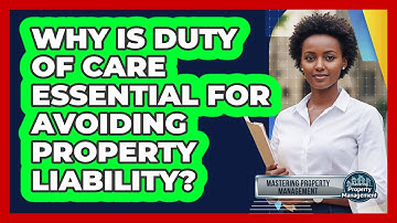 Why Is Duty Of Care Essential For Avoiding Property Liability? - Mastering Property Management