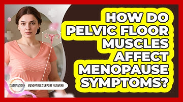 How Do Pelvic Floor Muscles Affect Menopause Symptoms? - Menopause Support Network