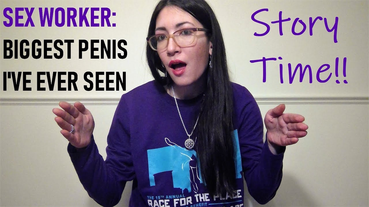 Sex Worker The Biggest Penis Ive Ever Seen Youtube 
