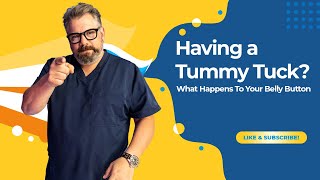Having a TUMMY TUCK?  What Happens to your Belly Button?