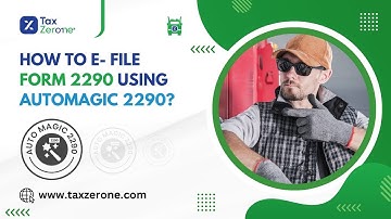 How to File Form 2290 Using AutoMagic 2290: Step-by-Step Guide | TaxZerone.com