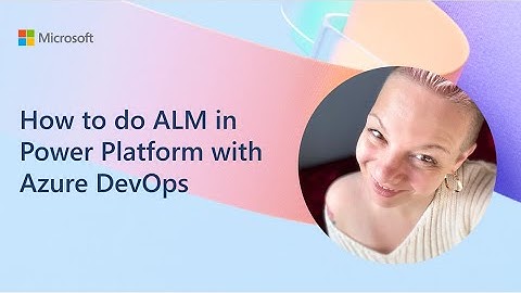 How to do ALM in Power Platform with Azure DevOps