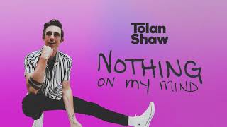 Nothing on My Mind (Official Audio) - Tolan Shaw