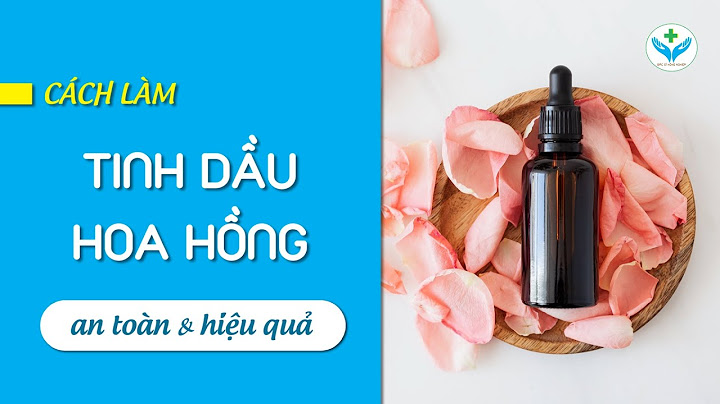 Hướng dẫn cách làm tinh dầu hoa hồng