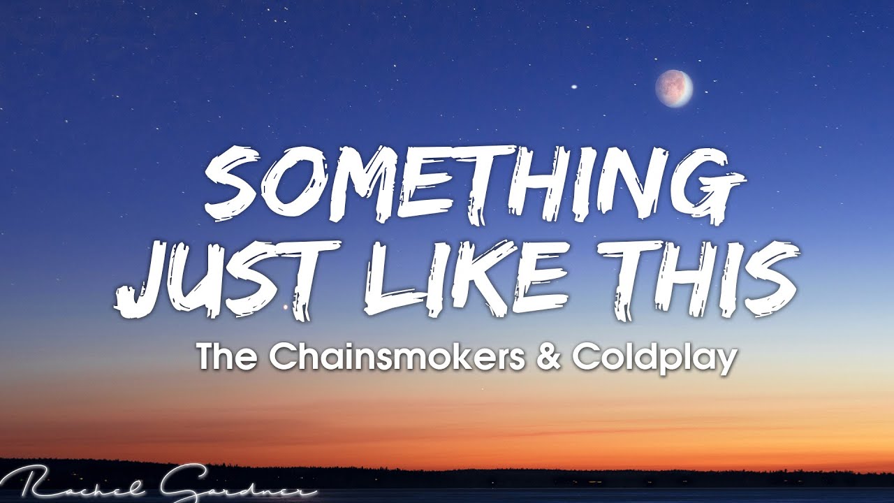 The Chainsmokers & Coldplay – Something Just Like This Lyrics