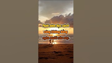 Mười năm đọc sách cũng không bằng nghe mười câu này  #tiepthilienket #truyendongluc #xuanhoablog