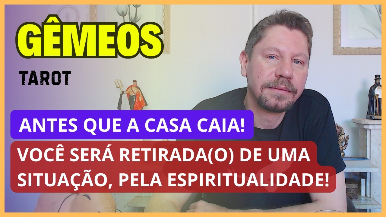 GÊMEOS TAROT ♊ ANTES QUE A CASA CAIA DE VEZ! VOCÊ SERÁ RETIRADA(O) DE UMA SITUAÇÃO!