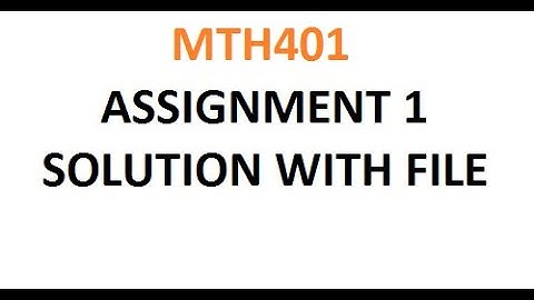 MTH401 ASSIGNMENT 1 SOLUTION FALL 2021