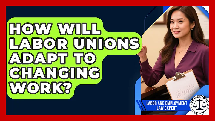 How Will Labor Unions Adapt To Changing Work? - Labor and Employment Law Expert
