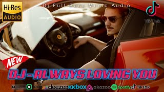 DJ - ALWAYS LOVING YOU - FULL BASS PETIR MANTULL 🎧 DJ TIKTOK VIRAL