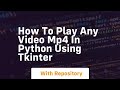 How to play any video mp4 in python using tkinter