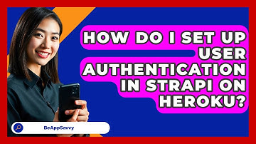How Do I Set Up User Authentication In Strapi On Heroku? - Be App Savvy
