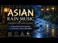 Asian Rain Music for Deep Sleep Peaceful Healing Sounds &amp; Relaxing Zen Ambience