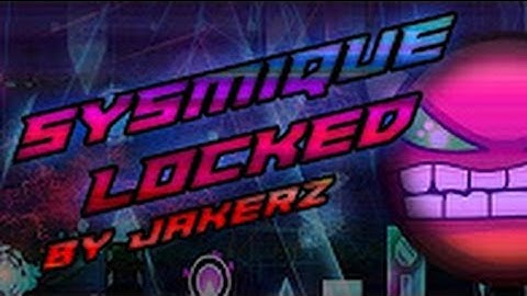 [Deadlocked v4] SysmiqueLocked - By Jakerz [Hard demon] [Channel on desc.]