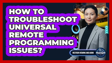How To Troubleshoot Universal Remote Programming Issues?